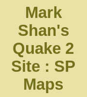 Mark Shan's Quake 2 Site : SP Maps